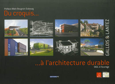 Du croquis... à l'architecture durable : SAGL à l'ouvrage : Gallois & Lantez