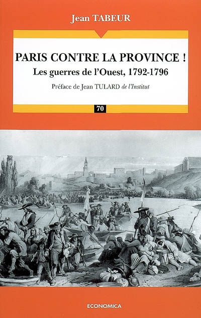 Chronique d'une histoire comparée. Vol. 1. Paris contre la province ! : les guerres de l'Ouest, 1792-1796