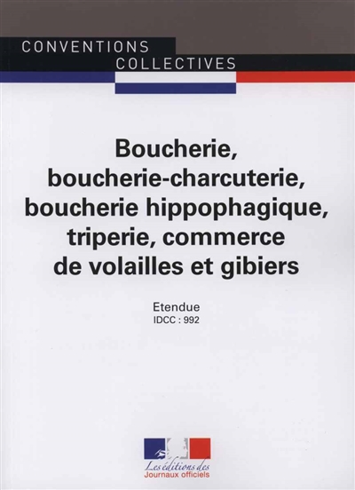 Boucherie, boucherie-charcuterie, boucherie hippophagique, triperie, commerces de volailles et gibiers : IDCC 992, convention collective nationale du 12 décembre 1978 (étendue par arrêté du 15 mai 1979) mise à jour par avenant n° 114 du 10 juillet 2006 (étendue par arrêté du 5 juin 2007)