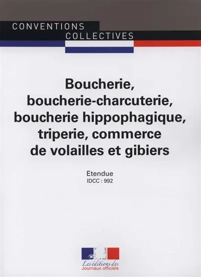 Boucherie, boucherie-charcuterie, boucherie hippophagique, triperie, commerces de volailles et gibiers : IDCC 992, convention collective nationale du 12 décembre 1978 (étendue par arrêté du 15 mai 1979) mise à jour par avenant n° 114 du 10 juillet 20 Boucherie, boucherie-charcuterie, boucherie hippophagique, triperie, commerces de volailles et gibiers : IDCC 992, convention collective nationale du 12 décembre 1978 (étendue par arrêté du 15 mai 1979) mise à jour par avenant n° 114 du 10 juillet 20