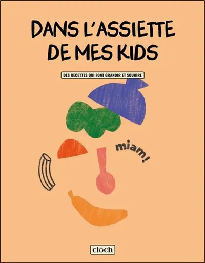 Dans l'assiette de mes kids : des recettes qui font grandir et sourire