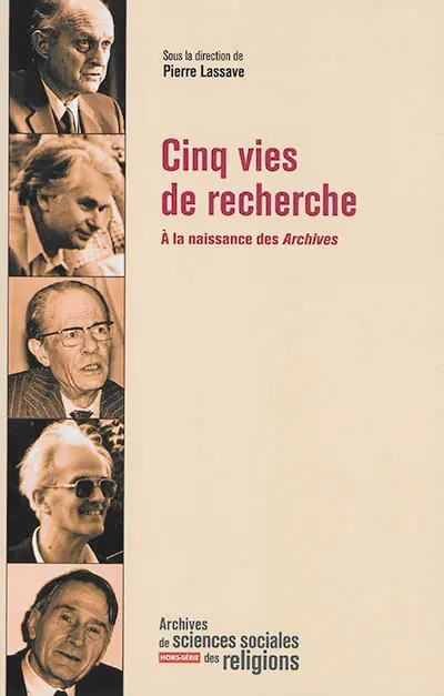 Archives de sciences sociales des religions, hors série. Cinq vies de recherche : à la naissance des Archives