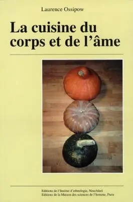 La cuisine du corps et de l'âme : approche ethnologique du végétarisme, du crudivorisme et de la macrobiotique en Suisse