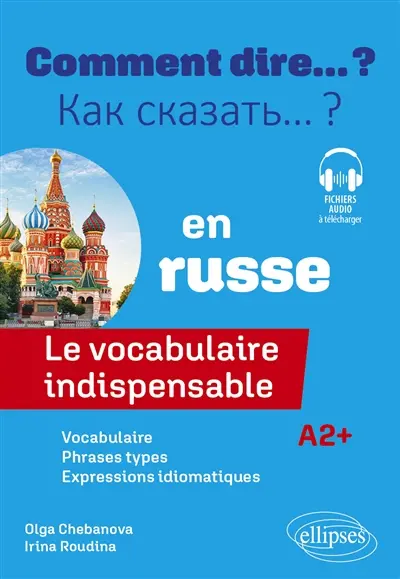 Comment dire... ? en russe : le vocabulaire indispensable : A2+