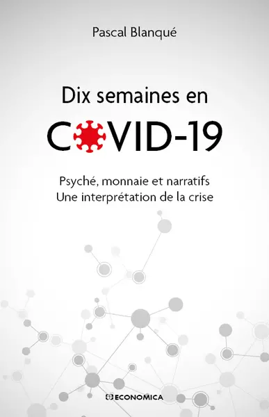 Dix semaines en Covid-19 : psyché, monnaie et narratif : une interprétation de la crise