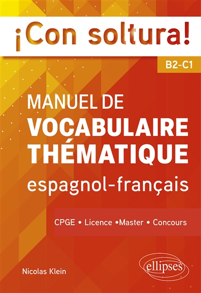 Con soltura! : manuel de vocabulaire thématique espagnol-français B2-C1 : CPGE, licence, master, concours