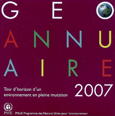 GEO : annuaire 2007 : tour d'horizon d'un environnement en pleine mutation