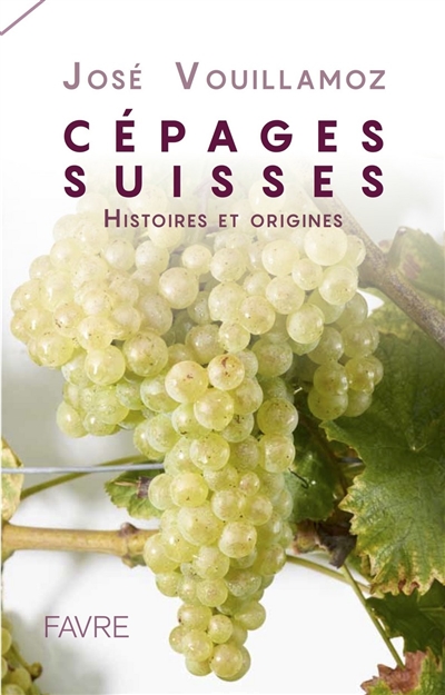 Cépages suisses : histoires et origines