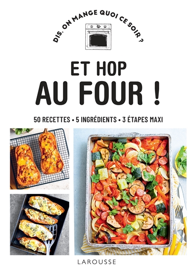 et hop au four ! : 50 recettes, 5 ingrédients, 3 étapes maxi