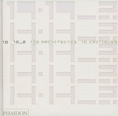 10 x 10. Vol. 2. 100 architectes, 10 critiques