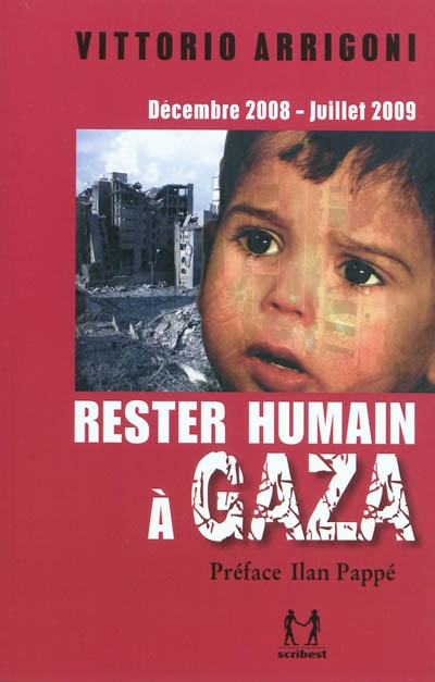 Rester humain à Gaza : décembre 2008-juillet 2009 : journal d'un survivant