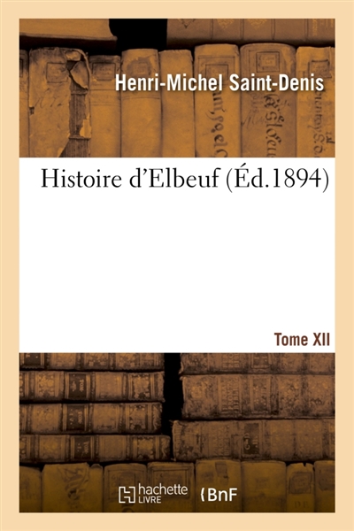 Histoire d'Elbeuf T. XII. de 1880 à 1904
