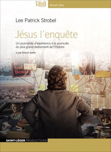 Jésus : l'enquête : un journaliste d'expérience à la poursuite du plus grand événement de l'Histoire