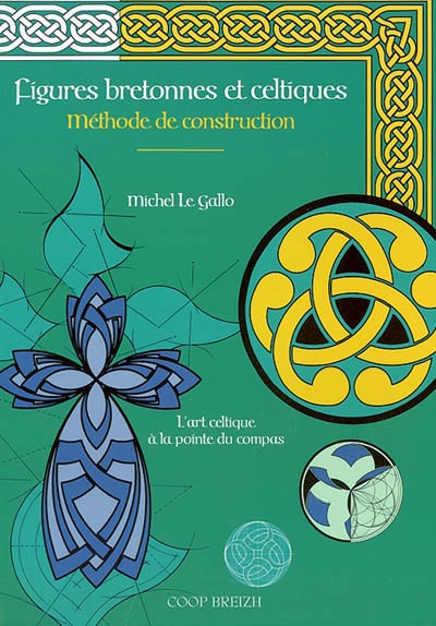 Figures bretonnes et celtiques : méthode de construction : l'art celtique à la pointe du compas