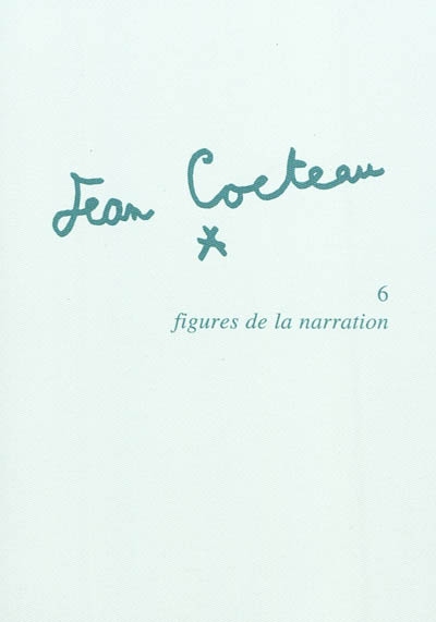 Jean Cocteau. Vol. 6. Figures de la narration