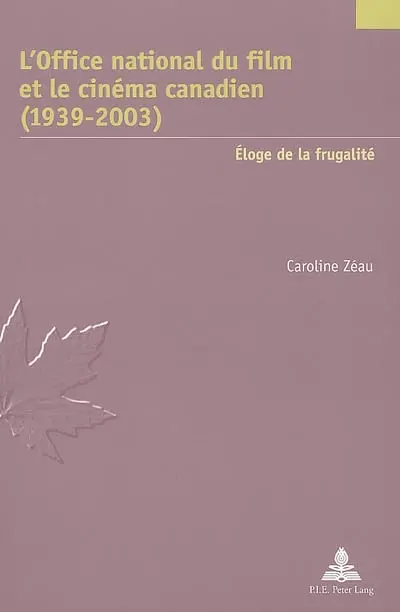 L'Office national du film et le cinéma canadien (1939-2003) : éloge de la frugalité