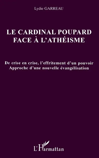 Le cardinal Poupard face à l'athéisme : de crise en crise, l'effritement d'un pouvoir : approche d'une nouvelle évangélisation