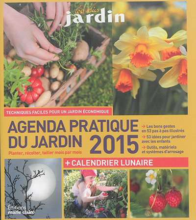 Agenda pratique du jardin 2015 : planter, récolter, tailler mois par mois : + calendrier lunaire