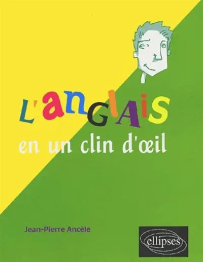 L'anglais en un clin d'oeil : toutes les expressions idiomatiques de la tête aux pieds, du coq à l'âne