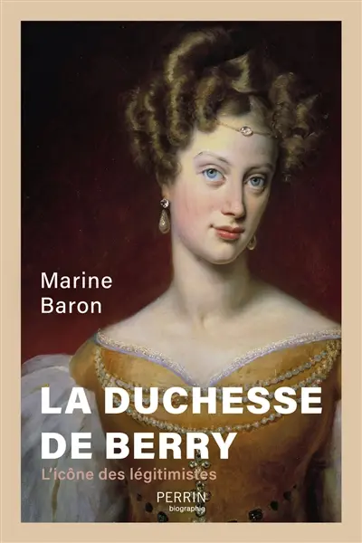 La duchesse de Berry : l'icône des légitimistes