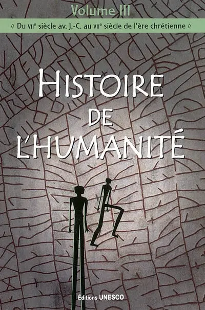 Histoire de l'humanité. Vol. 3. Du VIIe siècle av. J.-C. au VIIe siècle de l'ère chrétienne