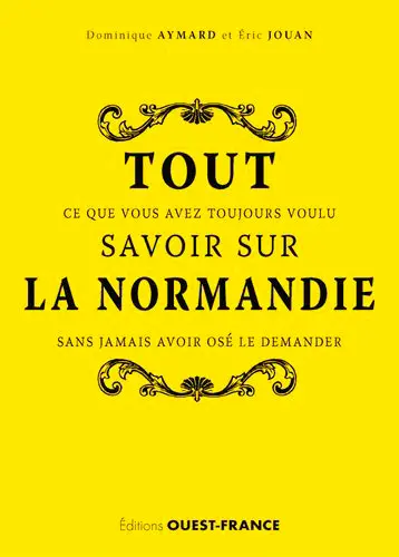 Tout ce que vous avez toujours voulu savoir sur la Normandie sans jamais avoir osé le demander