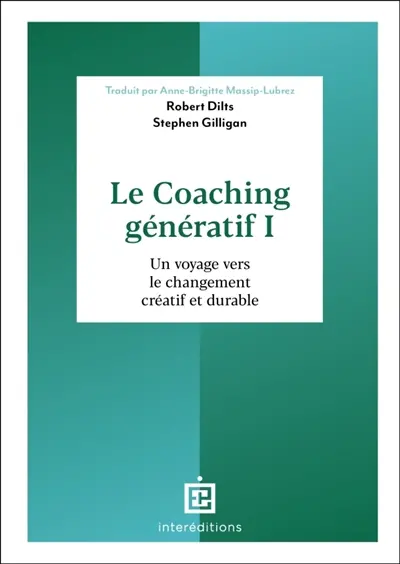 Le coaching génératif. Vol. 1. Un voyage vers le changement créatif et durable