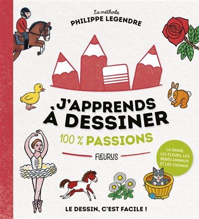 J'apprends à dessiner, 100 % passions : la méthode Philippe Legendre