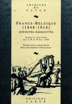 France-Belgique, 1848-1914 : affinités, ambiguïtés : actes du colloque des 7, 8 et 9 mai 1996