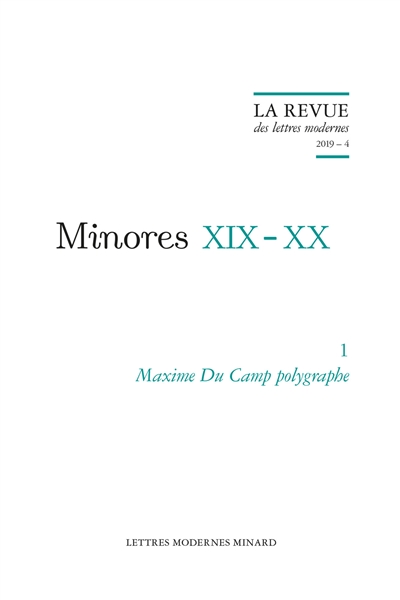 Minores XIX-XX. Vol. 1. Maxime Du Camp polygraphe