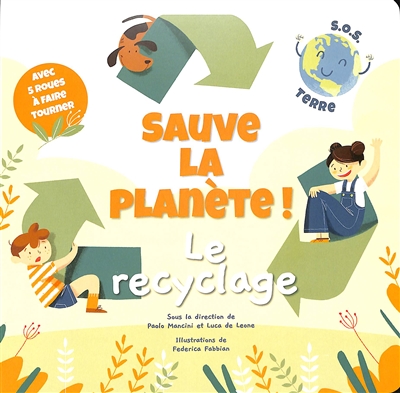 Sauve la planète ! : SOS Terre. Le recyclage