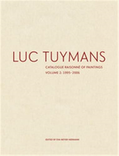 Luc Tuymans Catalogue Raisonne of Paintings : Volume 2, 1995-2006