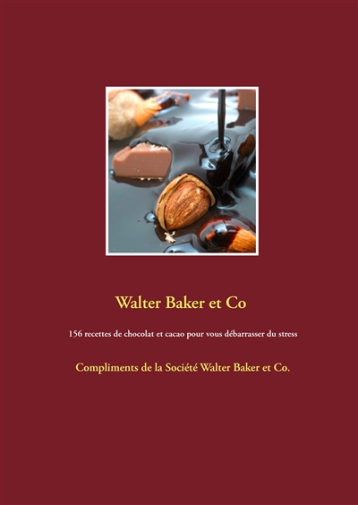 156 recettes de chocolat et cacao pour vous débarrasser du stress : Compliments de la Société Walter Baker et Co.