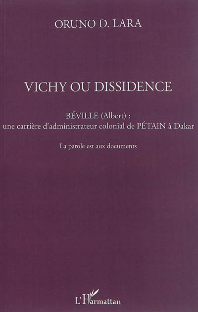 Vichy ou dissidence : Béville (Albert), une carrière d'administrateur colonial de Pétain à Dakar : la parole est aux documents