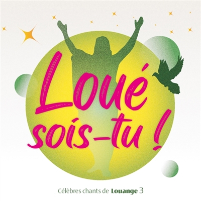Loué sois-tu ! : vol 3 : Célèbres chants de Louange