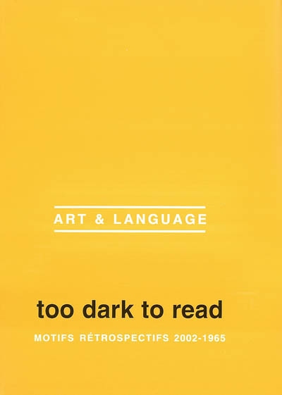 Too dark to read, motifs rétrospectifs 2002-1965 : exposition du 26 Janvier au 20 Mai 2002, musée d'art moderne de Lille métropole, Villeneuve d'Asq