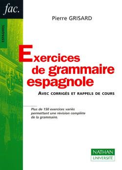 Exercices de grammaire espagnole : avec corrigés et rappels de cours