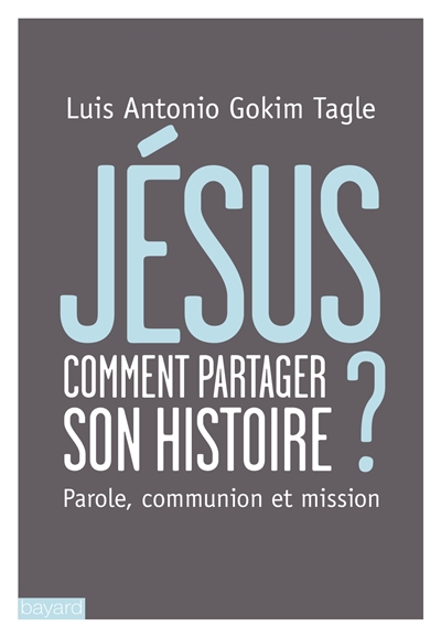 Jésus : comment partager son histoire : parole, communion et mission