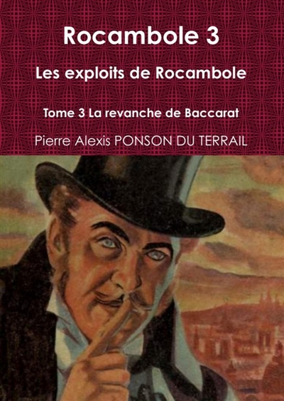 Rocambole 3 Les exploits de Rocambole Tome 3 La revanche de Baccarat