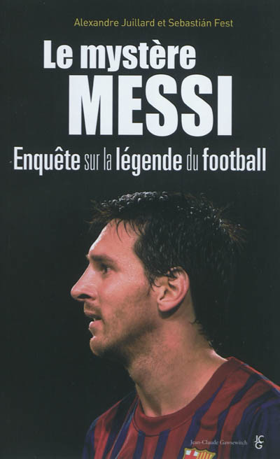 Le mystère Messi : enquête sur la légende du football