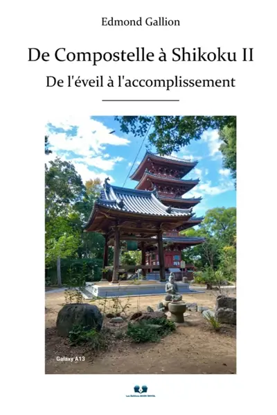 De Compostelle à Shikoku II : De l'éveil à l'accomplissement De Compostelle à Shikoku II : De l'éveil à l'accomplissement