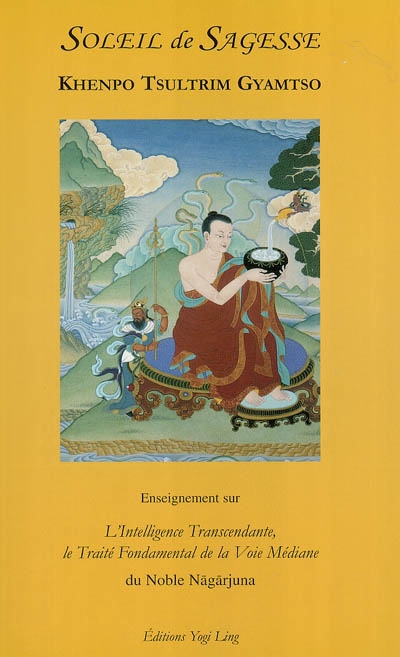 Soleil de sagesse : enseignements sur L'intelligence transcendante, le traité fondamental de la voie médiane du noble Nagarjuna