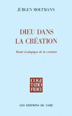 Dieu dans la création : traité écologique de la création