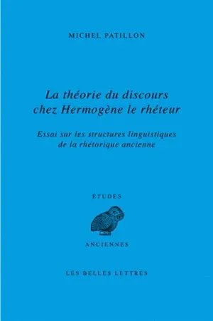 La théorie du discours chez Hermogène le Rhéteur : essai sur les structures linguistiques de la rhétorique ancienne