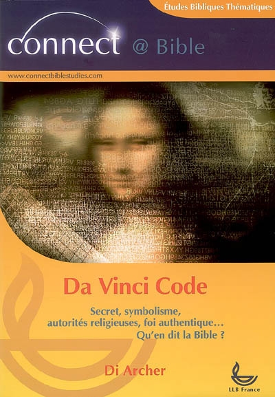 Da Vinci Code : secret, symbolisme, autorités religieuses, foi authentique