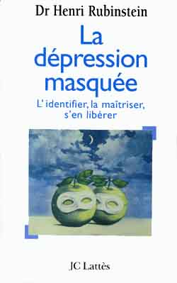 La dépression masquée : l'identifier, la maîtriser, s'en libérer