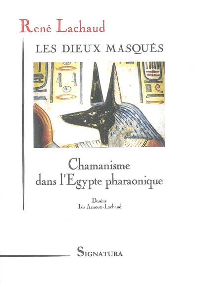 Les dieux masqués : chamanisme dans l'Egypte pharaonique