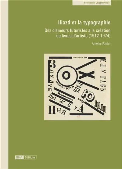Iliazd et la typographie : des clameurs futuristes à la création de livres d'artiste (1912-1974)