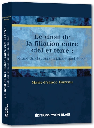 Le droit de la filiation entre ciel et terre : étude du discours juridique québécois