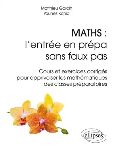 Maths : l'entrée en prépa sans faux pas : cours et exercices corrigés pour apprivoiser les mathématiques des classes préparatoires